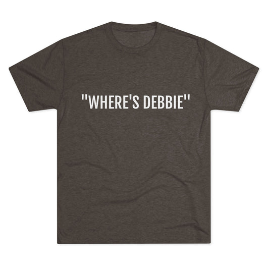 Unisex Tri-Blend Crew Tee - "Where's Debbie"